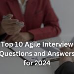 Top 10 Agile Interview Questions and Answers for 2024